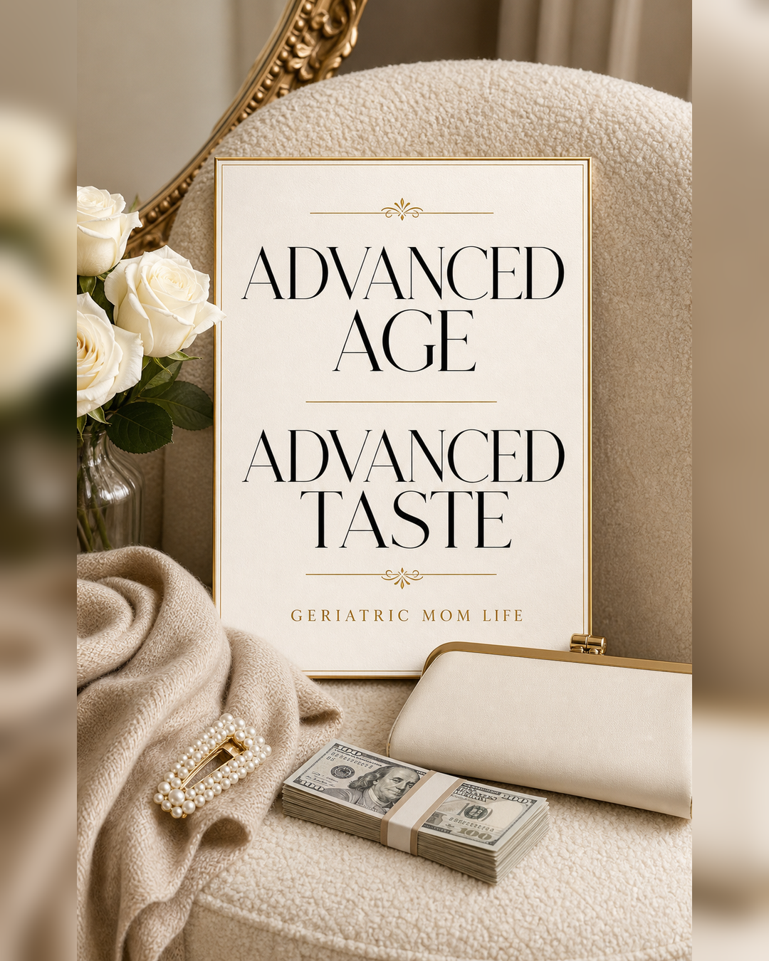 Geriatric Mom Life graphic that says Advanced Age Advanced Taste