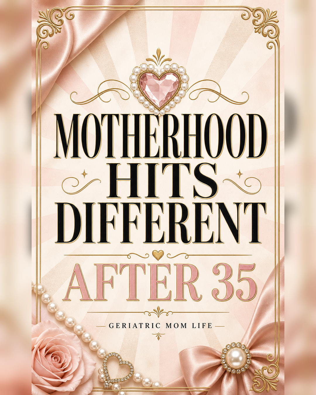 Geriatric Mom Life graphic that says Motherhood Hits Different After 35