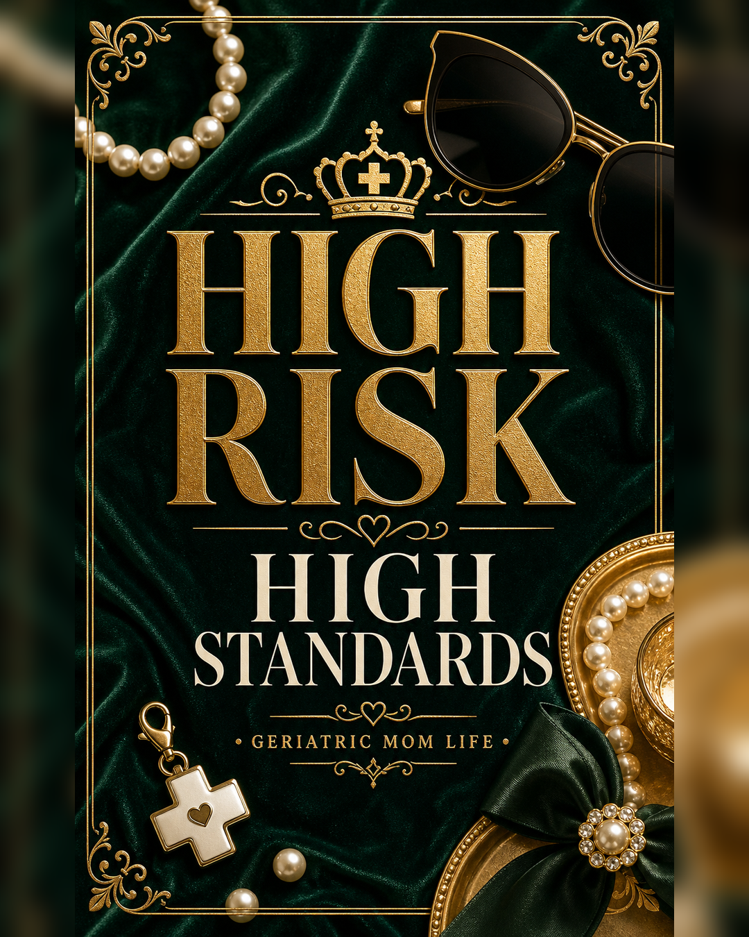 Geriatric Mom Life graphic that says High Risk High Standards