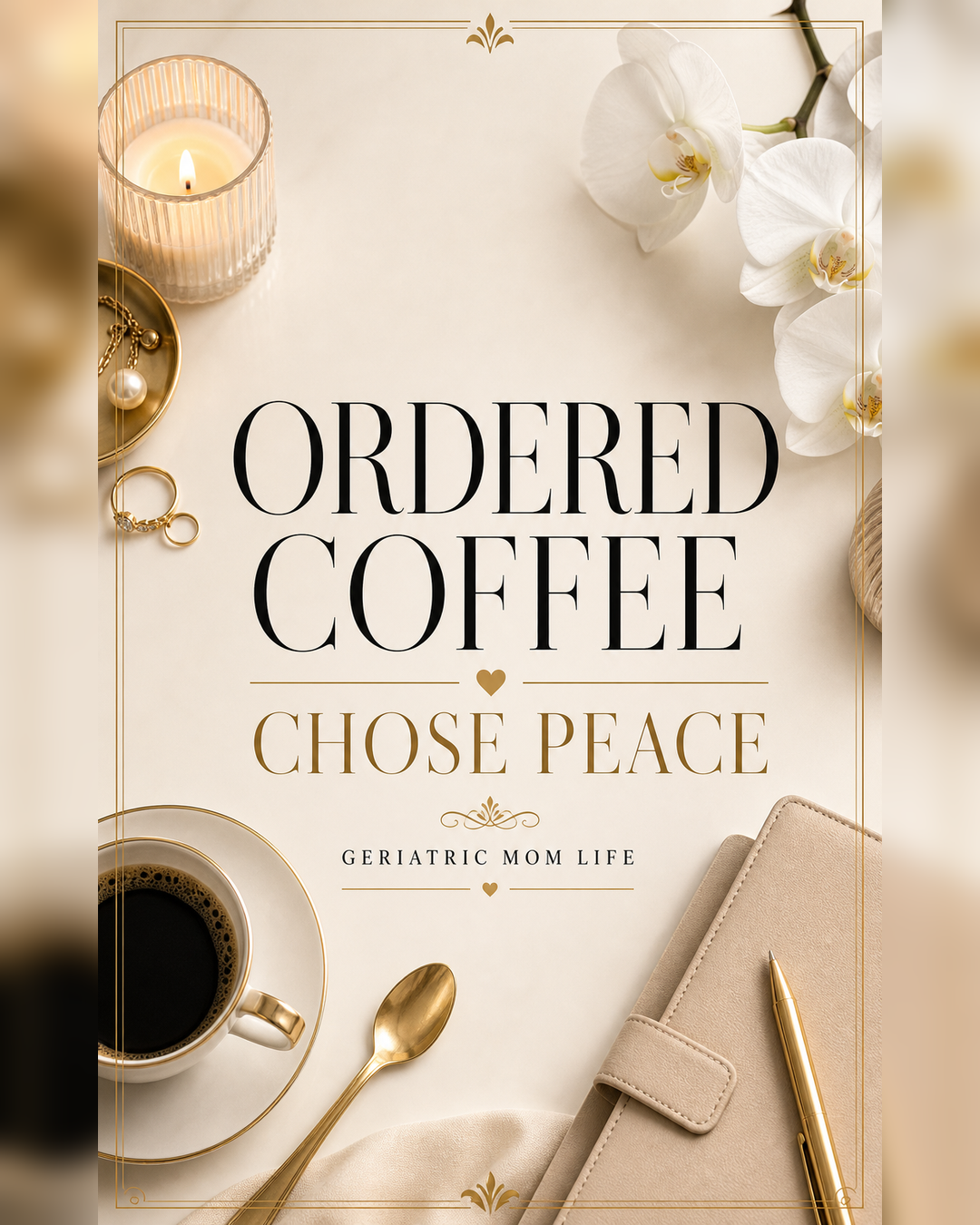 Geriatric Mom Life graphic that says Ordered Coffee Chose Peace