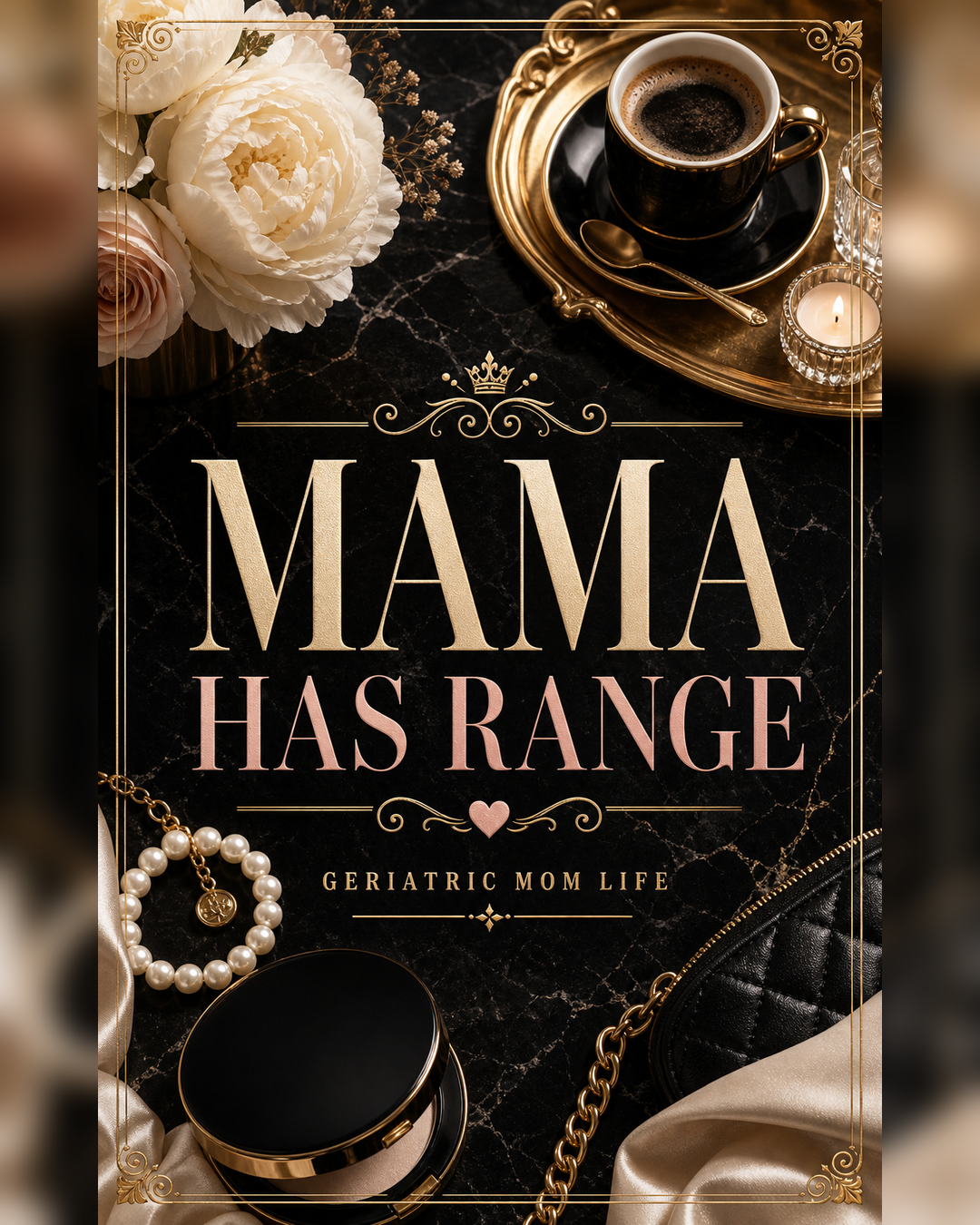 Geriatric Mom Life graphic that says Mama Has Range