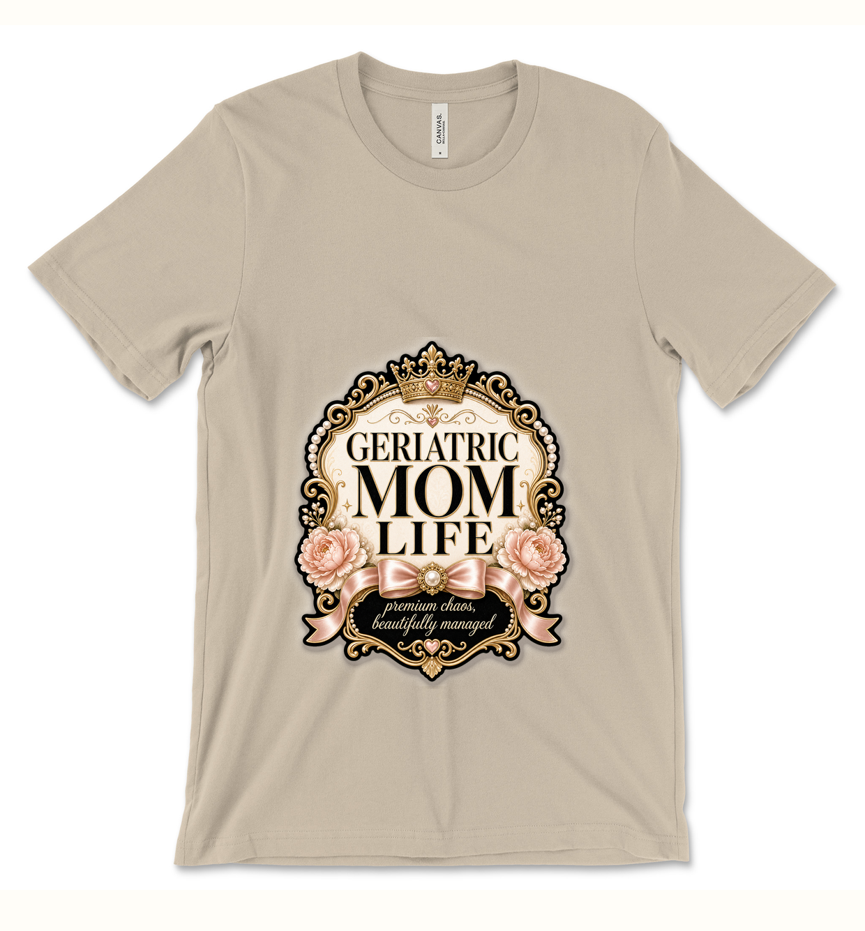 Soft cream shirt with flat readable Geriatric Mom Life Premium Chaos artwork
